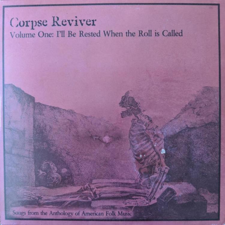 Purple - Corpse Reviver – Volume One I'll Be Rested When the Roll is Called Songs from the Anthology of American Folk Music (Copy).jpg