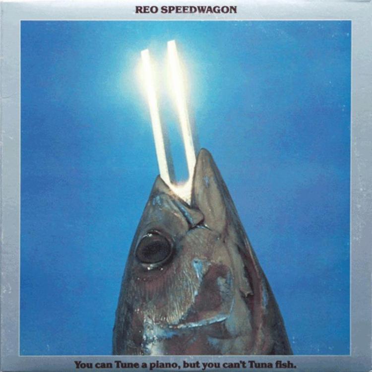 Fish - REO Speedwagon – You Can Tune A Piano, But You Can't Tuna Fish (Copy).jpg